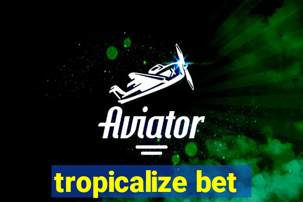 tropicalize bet